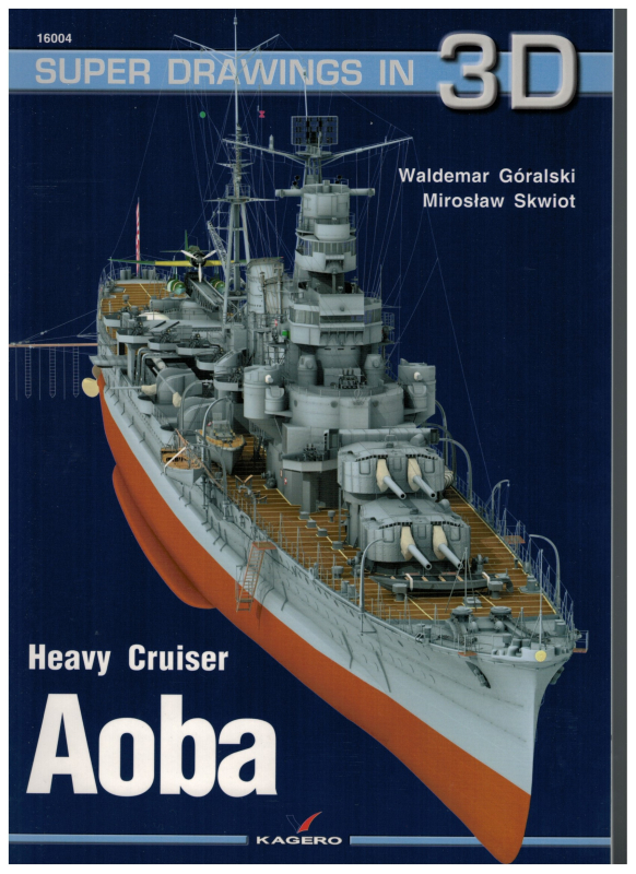 Super Drawings in 3D: 16004   Heavy Cruiser Aoba  (1 St.) W. Goralski, M Skwiot, Kagero Oficyna Wydawnicza